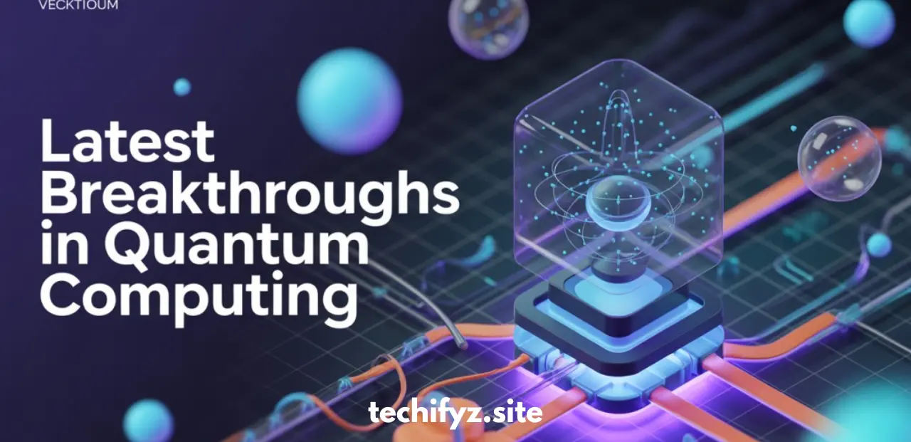 Latest Breakthroughs in Quantum Computing 2024–2025